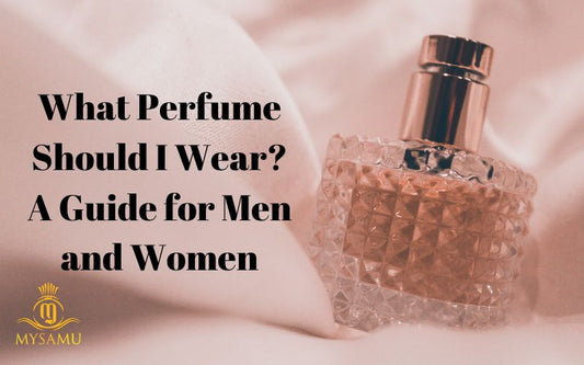 What Perfume Should I Wear A Guide for Men and Women
